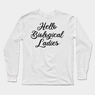 hello biological ladies Long Sleeve T-Shirt